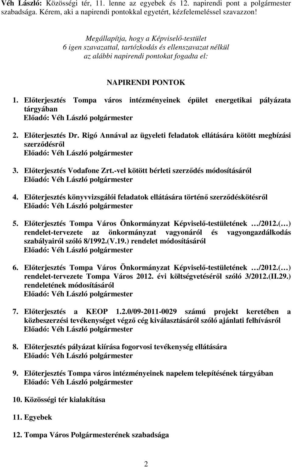 Előterjesztés Tompa város intézményeinek épület energetikai pályázata tárgyában Előadó: Véh László polgármester 2. Előterjesztés Dr.