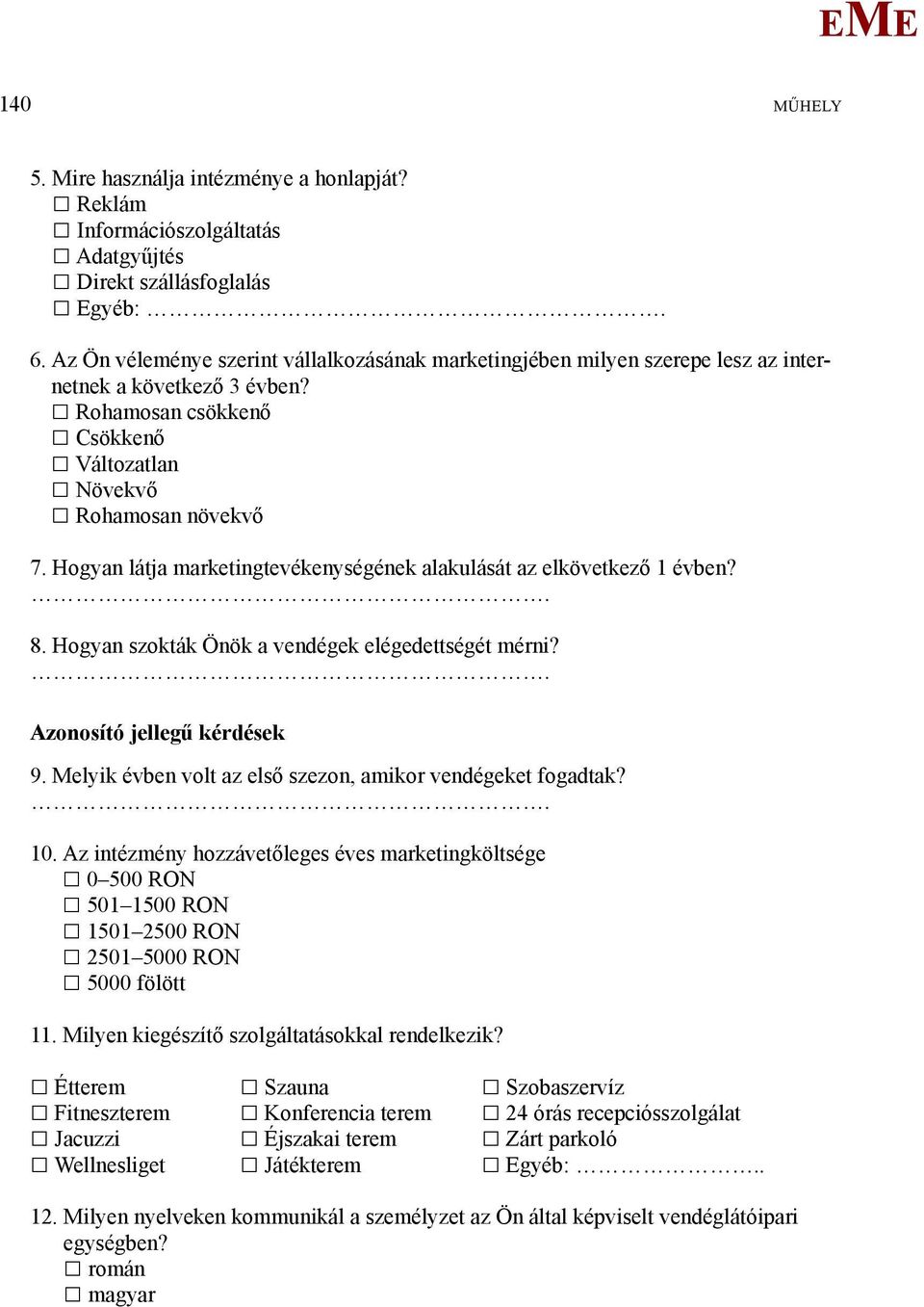 Hogyan látja marketingtevékenységének alakulását az elkövetkező 1 évben?. 8. Hogyan szokták Önök a vendégek elégedettségét mérni?. Azonosító jellegű kérdések 9.