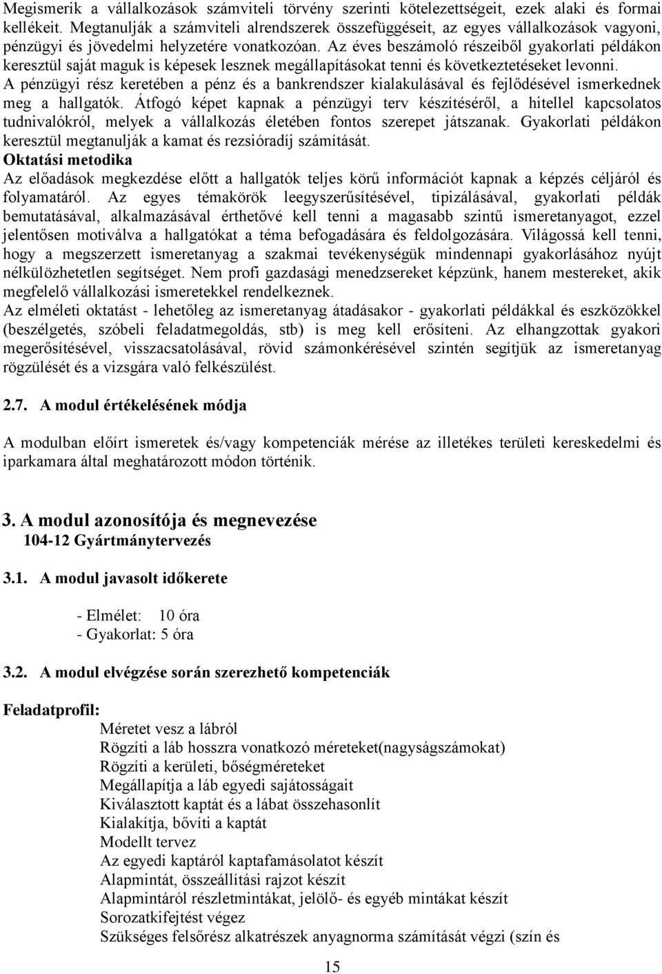 Az éves beszámoló részeiből gyakorlati példákon keresztül saját maguk is képesek lesznek megállapításokat tenni és következtetéseket levonni.