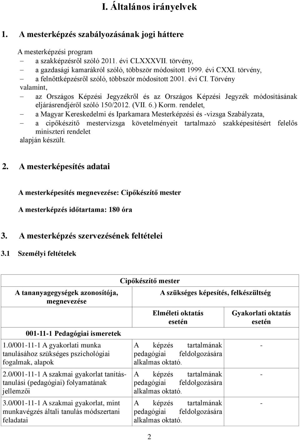 Törvény valamint, az Országos Képzési Jegyzékről és az Országos Képzési Jegyzék módosításának eljárásrendjéről szóló 150/2012. (VII. 6.) Korm.