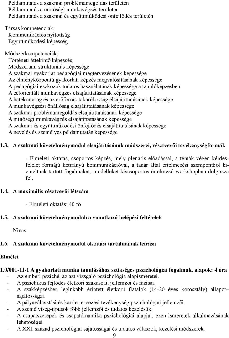 gyakorlati képzés megvalósításának képessége A pedagógiai eszközök tudatos használatának képessége a tanulóképzésben A célorientált munkavégzés elsajátíttatásának képessége A hatékonyság és az