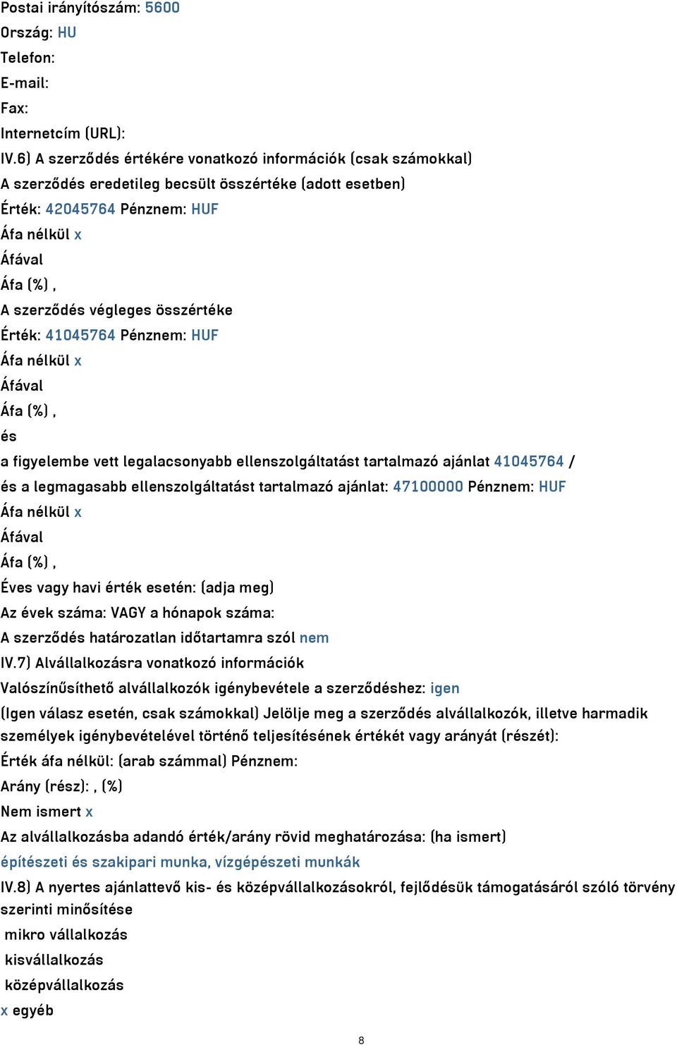 összértéke Érték: 41045764 Pénznem: HUF Áfa nélkül x Áfával Áfa (%), és a figyelembe vett legalacsonyabb ellenszolgáltatást tartalmazó ajánlat 41045764 / és a legmagasabb ellenszolgáltatást