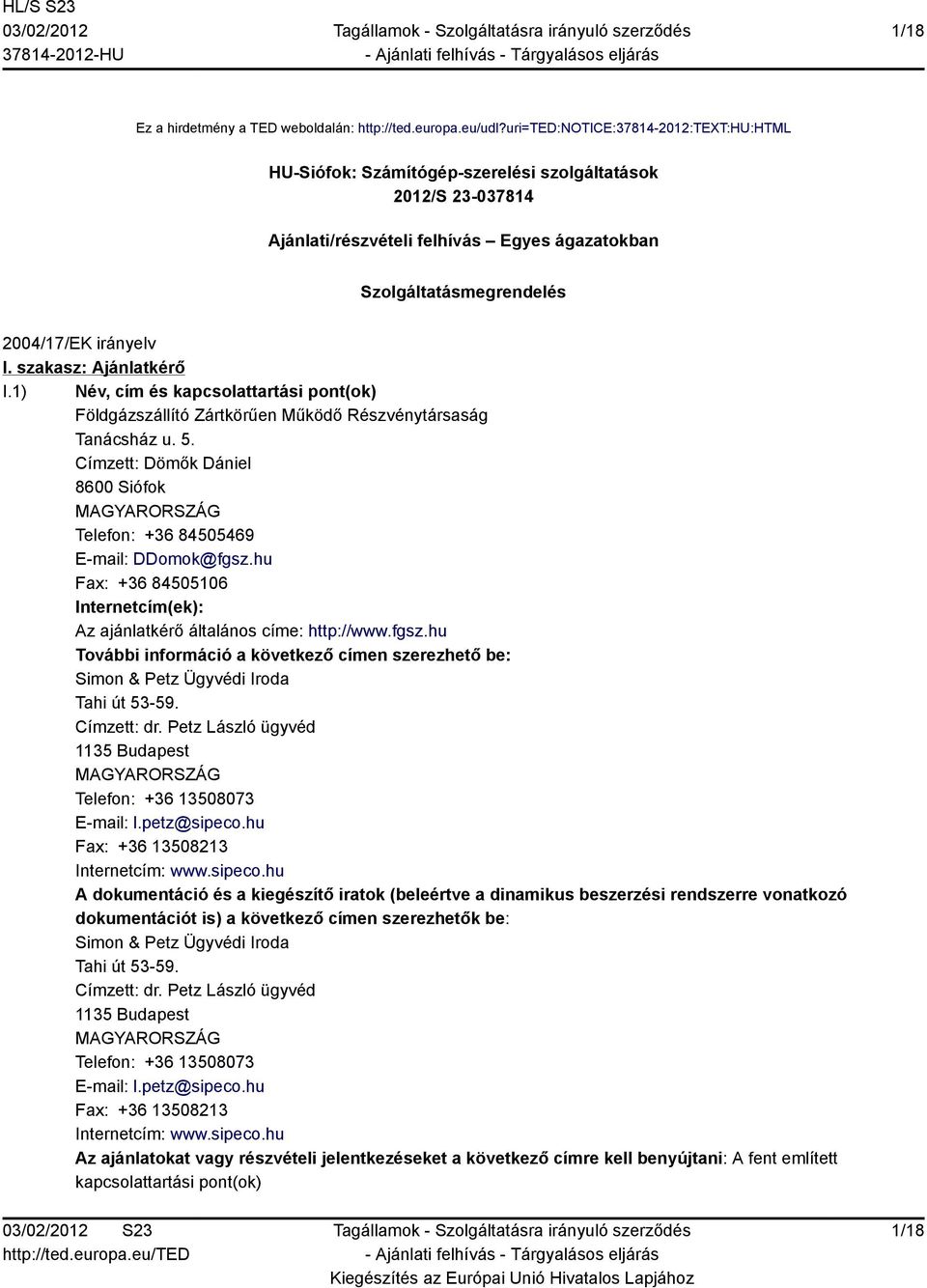 szakasz: Ajánlatkérő I.1) Név, cím és kapcsolattartási pont(ok) Földgázszállító Zártkörűen Működő Részvénytársaság Tanácsház u. 5.