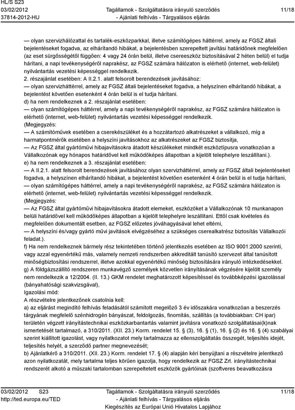 hálózaton is elérhető (internet, web-felület) nyilvántartás vezetési képességgel rendelkezik. 2. részajánlat esetében: A II.2.1.