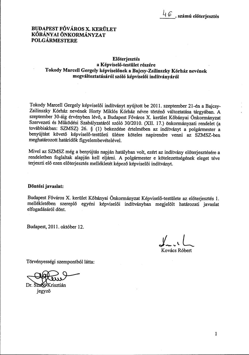 indítványáról Tokody Marcell Gergely képviselői indítványt nyújtott be 2011. szeptember 21-én a Bajcsy Zsilinszky Kórház nevének Horty Miklós Kórház névre történő változtatása tárgyában.