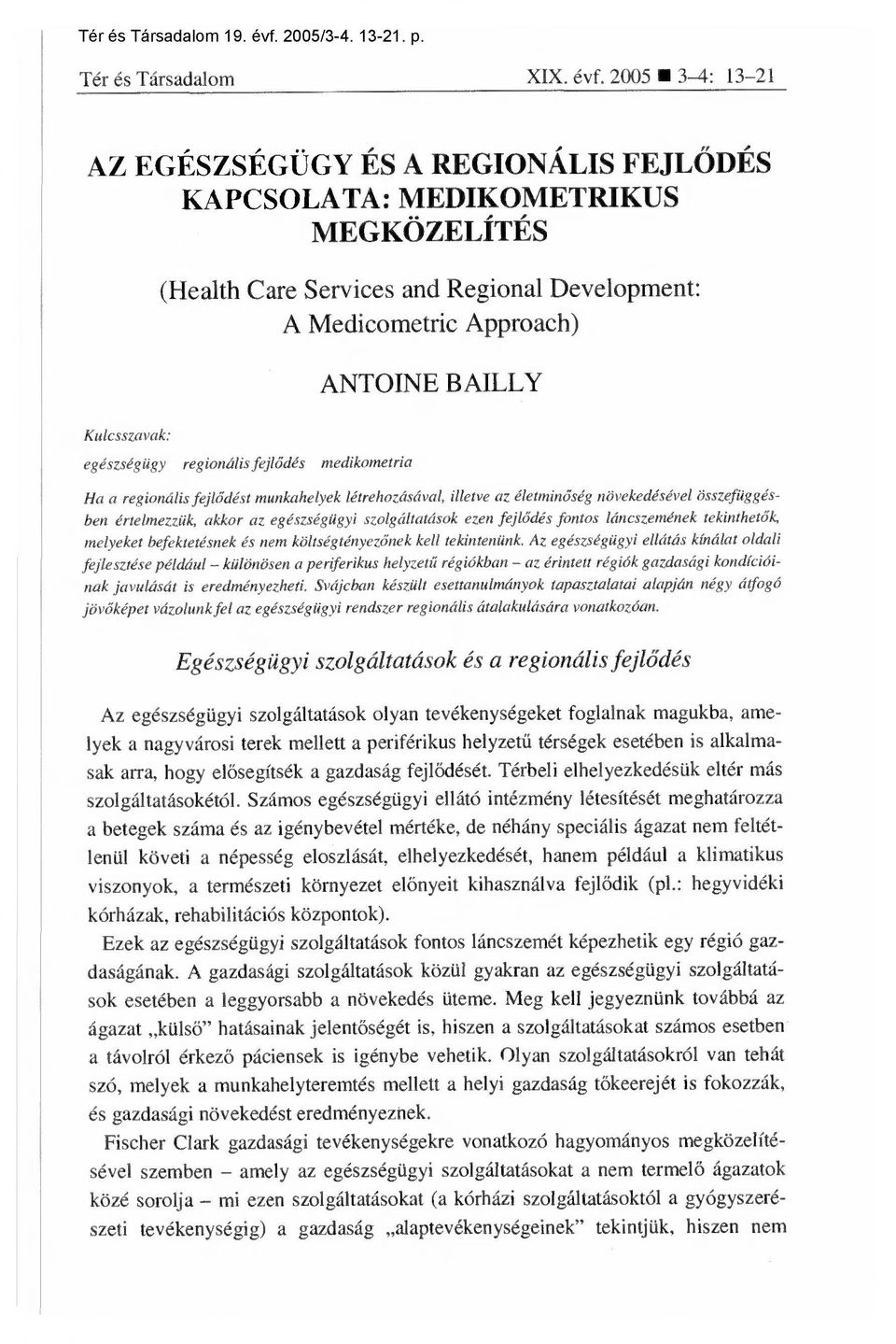 egészségügy regionális fejl ődés medikometria Ha a regionális fejlődést munkahelyek létrehozásával, illetve az életmin őség növekedésével összefüggésben értelmezzük, akkor az egészségügyi