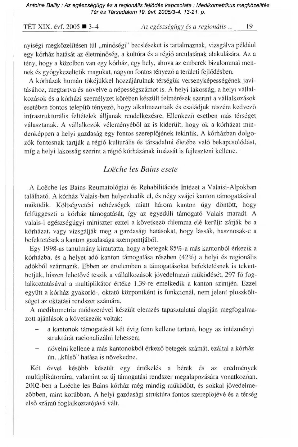 Az a tény, hogy a közelben van egy kórház, egy hely, ahova az emberek bizalommal mennek és gyógykezeltetik magukat, nagyon fontos tényez ő a területi fejl ődésben.