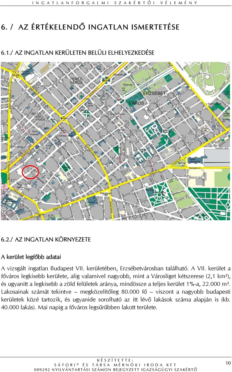 kerület a főváros legkisebb kerülete, alig valamivel nagyobb, mint a Városliget kétszerese (2,1 km²), és ugyanitt a legkisebb a zöld felületek aránya, mindössze a