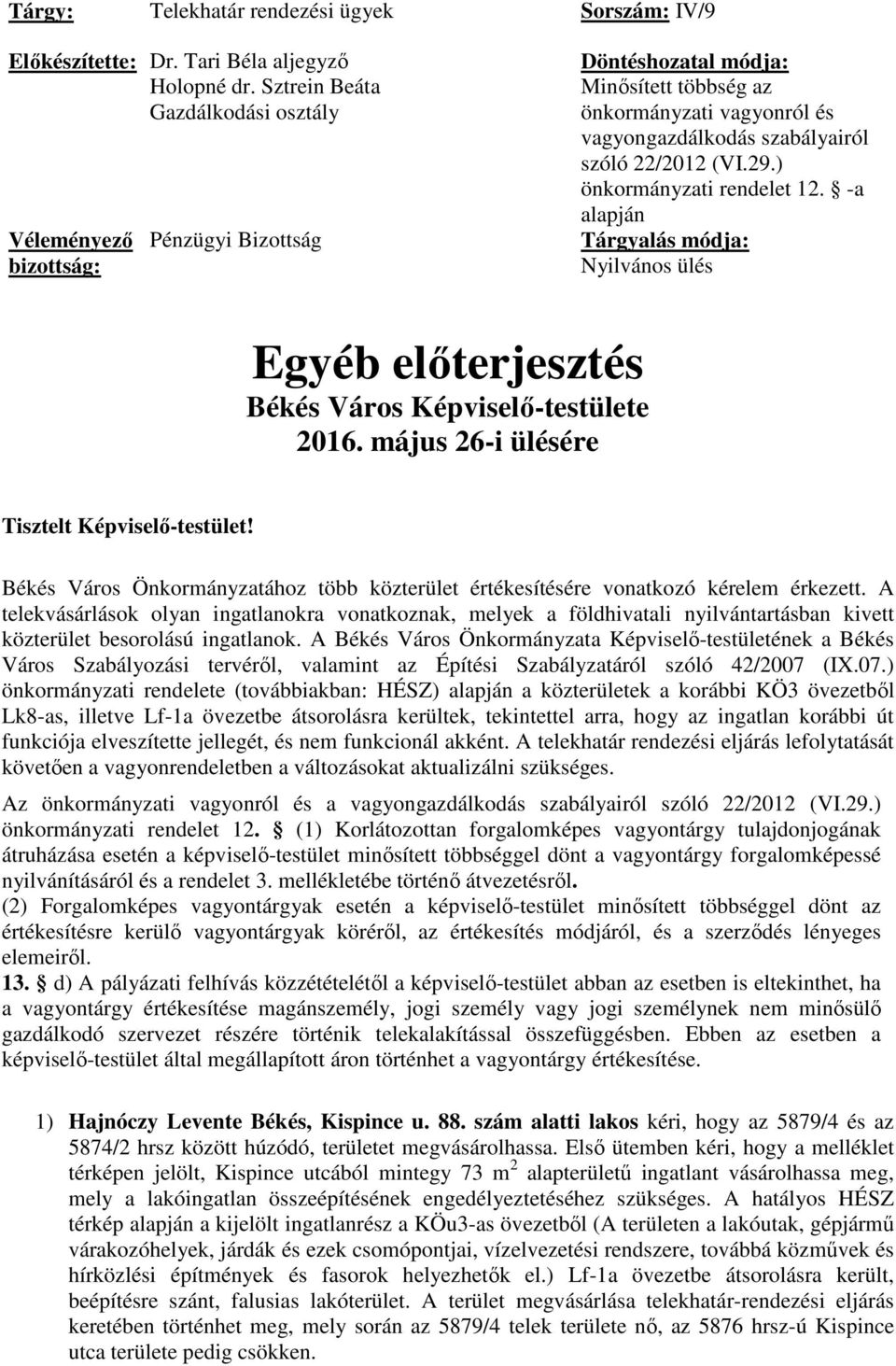 ) önkormányzati rendelet 12. -a alapján Tárgyalás módja: Nyilvános ülés Egyéb előterjesztés Békés Város Képviselő-testülete 2016. május 26-i ülésére Tisztelt Képviselő-testület!