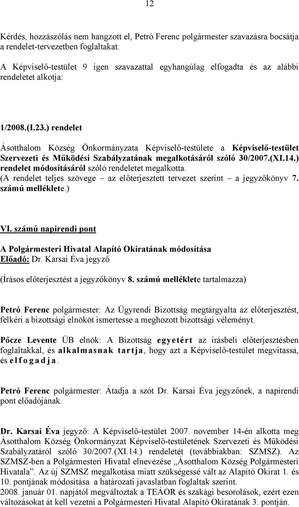 ) rendelet Ásotthalom Község Önkormányzata Képviselő-testülete a Képviselő-testület Szervezeti és Működési Szabályzatának megalkotásáról szóló 30/2007.(XI.14.