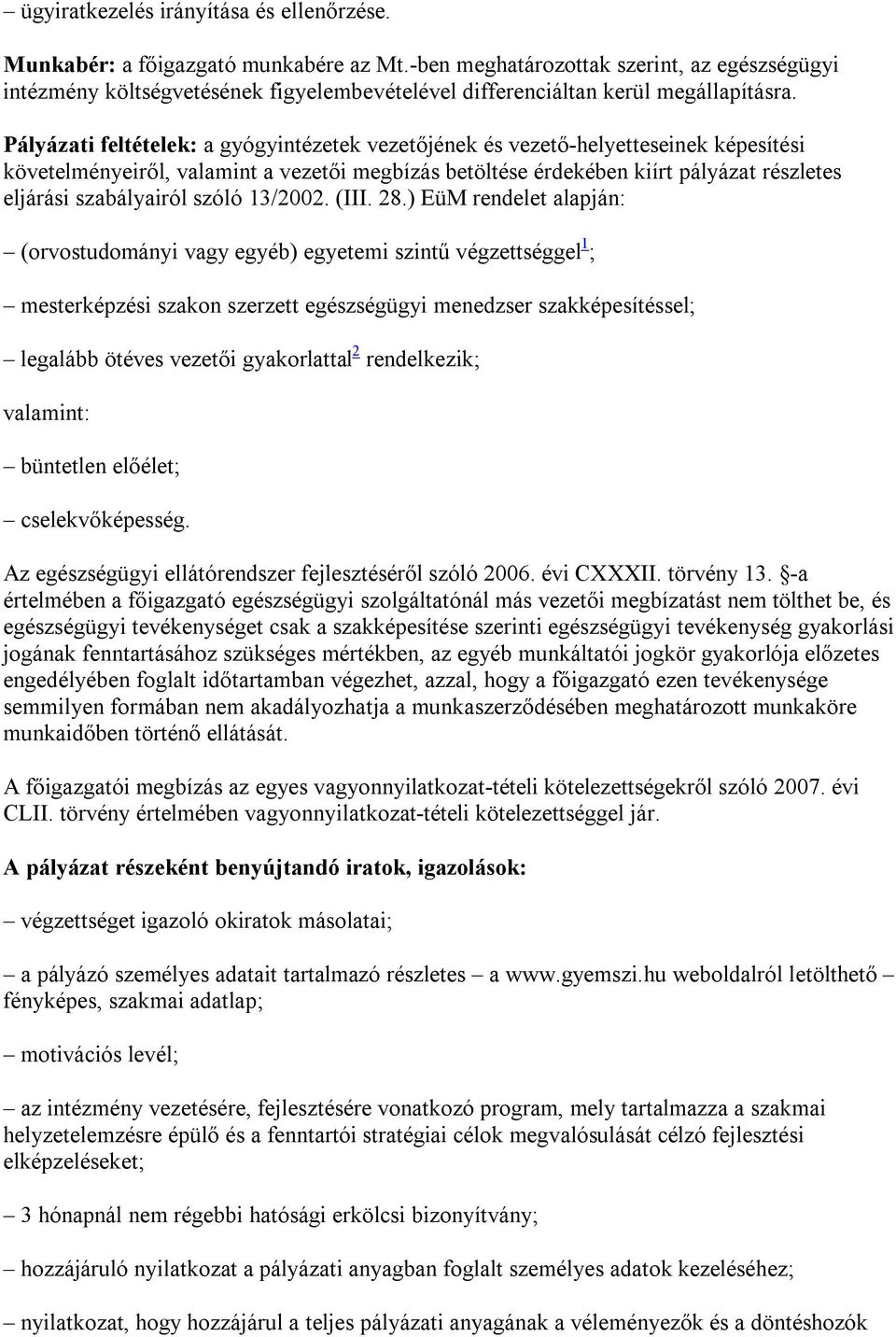 Pályázati feltételek: a gyógyintézetek vezetőjének és vezető-helyetteseinek képesítési követelményeiről, valamint a vezetői megbízás betöltése érdekében kiírt pályázat részletes eljárási szabályairól