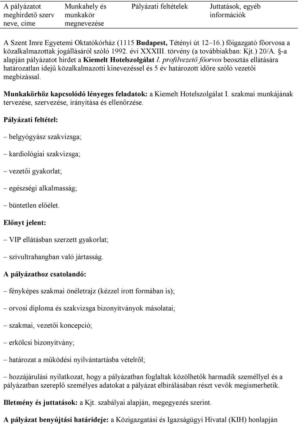 profilvezető főorvos beosztás ellátására határozatlan idejű közalkalmazotti kinevezéssel és 5 év határozott időre szóló vezetői megbízással.