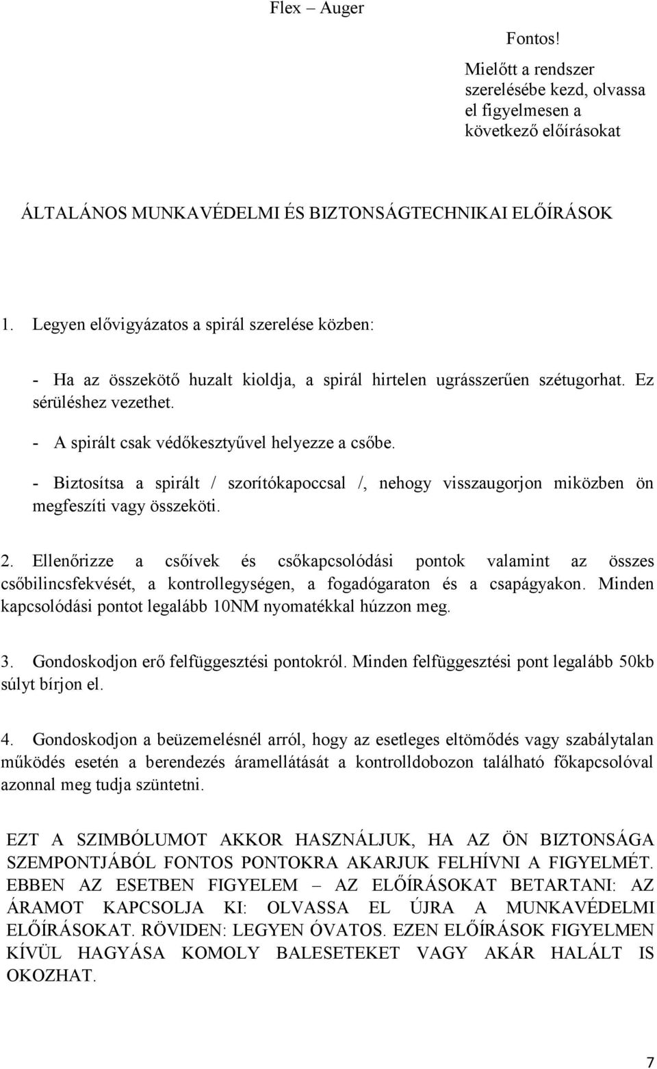 - Biztosítsa a spirált / szorítókapoccsal /, nehogy visszaugorjon miközben ön megfeszíti vagy összeköti. 2.