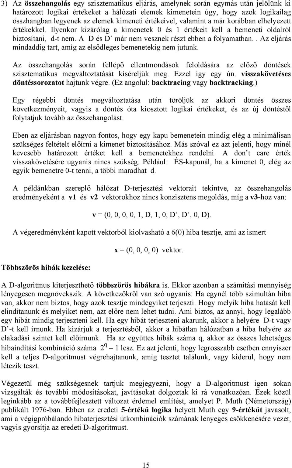 A D és D már nem vesznek részt ebben a folyamatban.. Az eljárás mindaddig tart, amíg az elsődleges bemenetekig nem jutunk.