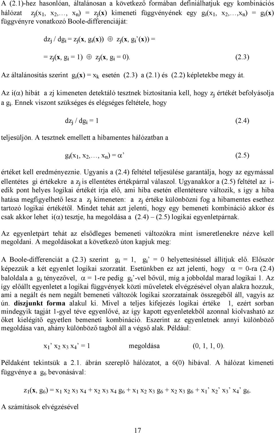 2) képletekbe megy át. Az i(α) hibát a zj kimeneten detektáló tesztnek biztosítania kell, hogy z j értékét befolyásolja a g i. Ennek viszont szükséges és elégséges feltétele, hogy dz j / dg i = 1 (2.