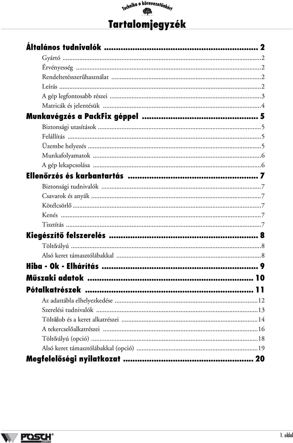 ..7 Kenés...7 Tisztítás...7 Kiegészítő felszerelés... 8 Töltővályú...8 Alsó keret támasztólábakkal...8 Hiba - Ok - Elhárítás... 9 Műszaki adatok... 10 Pótalkatrészek... 11 Az adattábla elhelyezkedése.