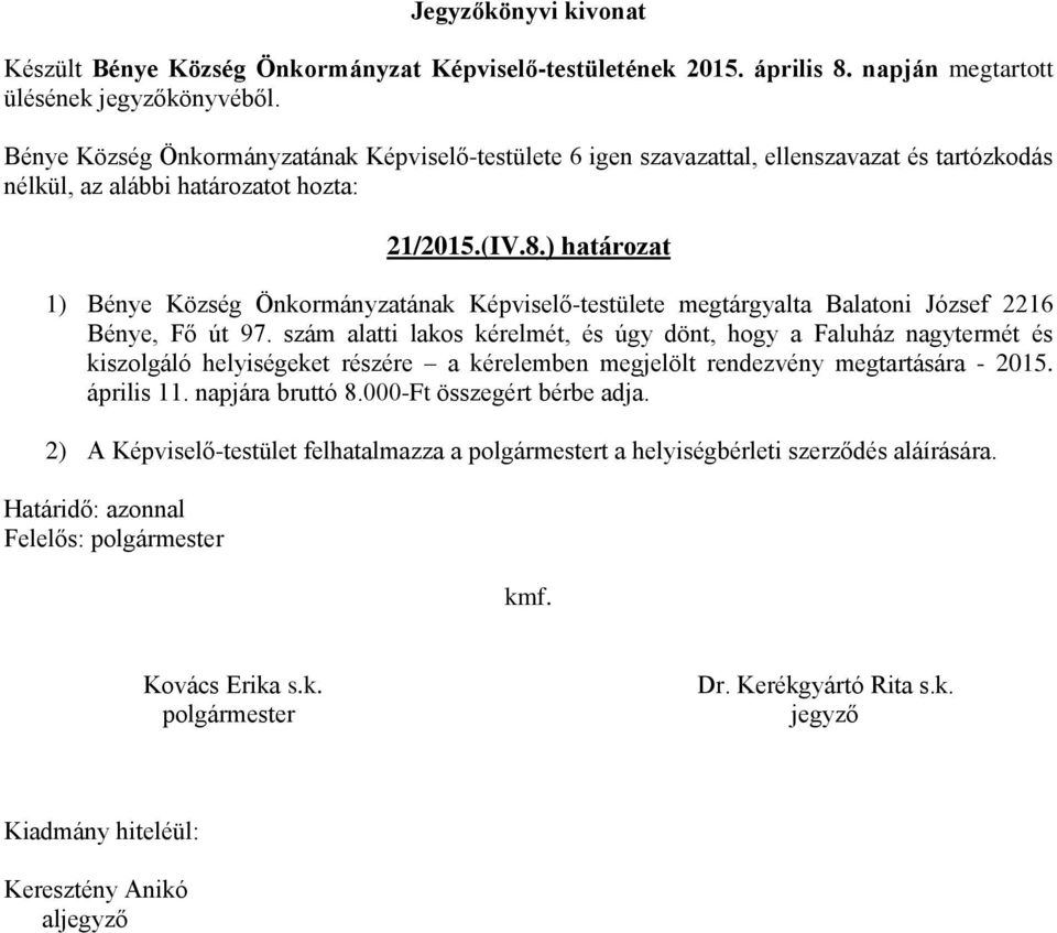 97. szám alatti lakos kérelmét, és úgy dönt, hogy a Faluház nagytermét és kiszolgáló helyiségeket részére a