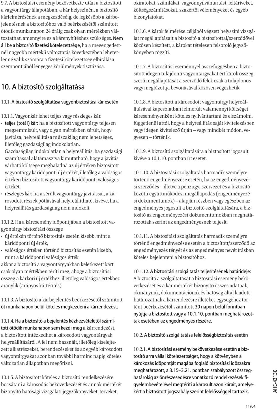 Nem áll be a biztosító fizetési kötelezettsége, ha a megengedettnél nagyobb mértékű változtatás következtében lehetetlenné válik számára a fizetési kötelezettség elbírálása szempontjából lényeges