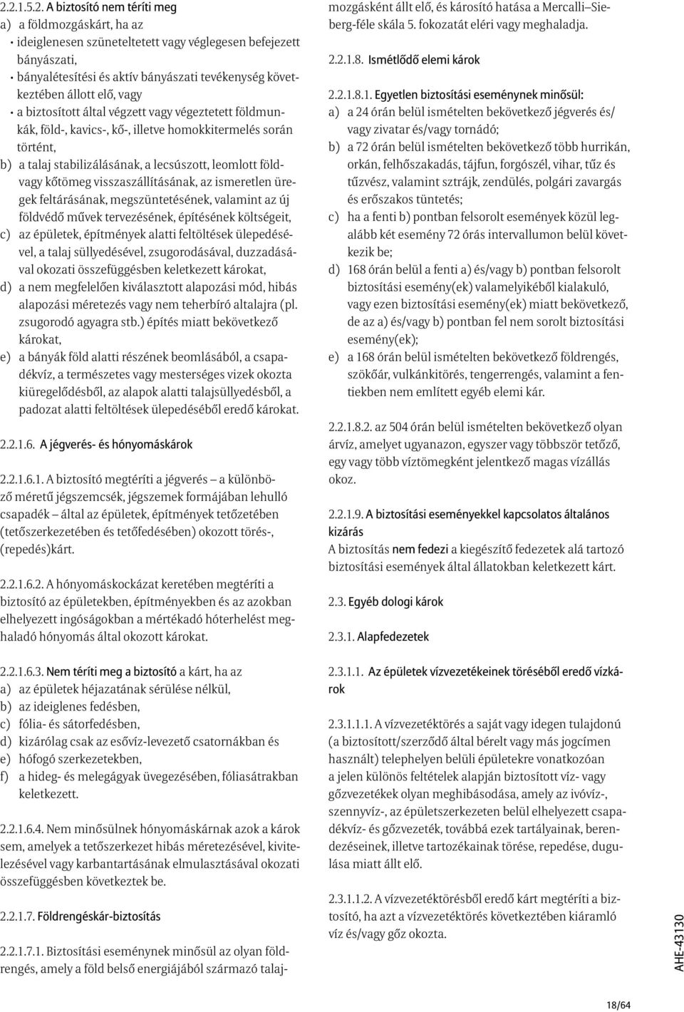vagy végeztetett földmunkák, föld-, kavics-, kő-, illetve homokkitermelés során történt, b).