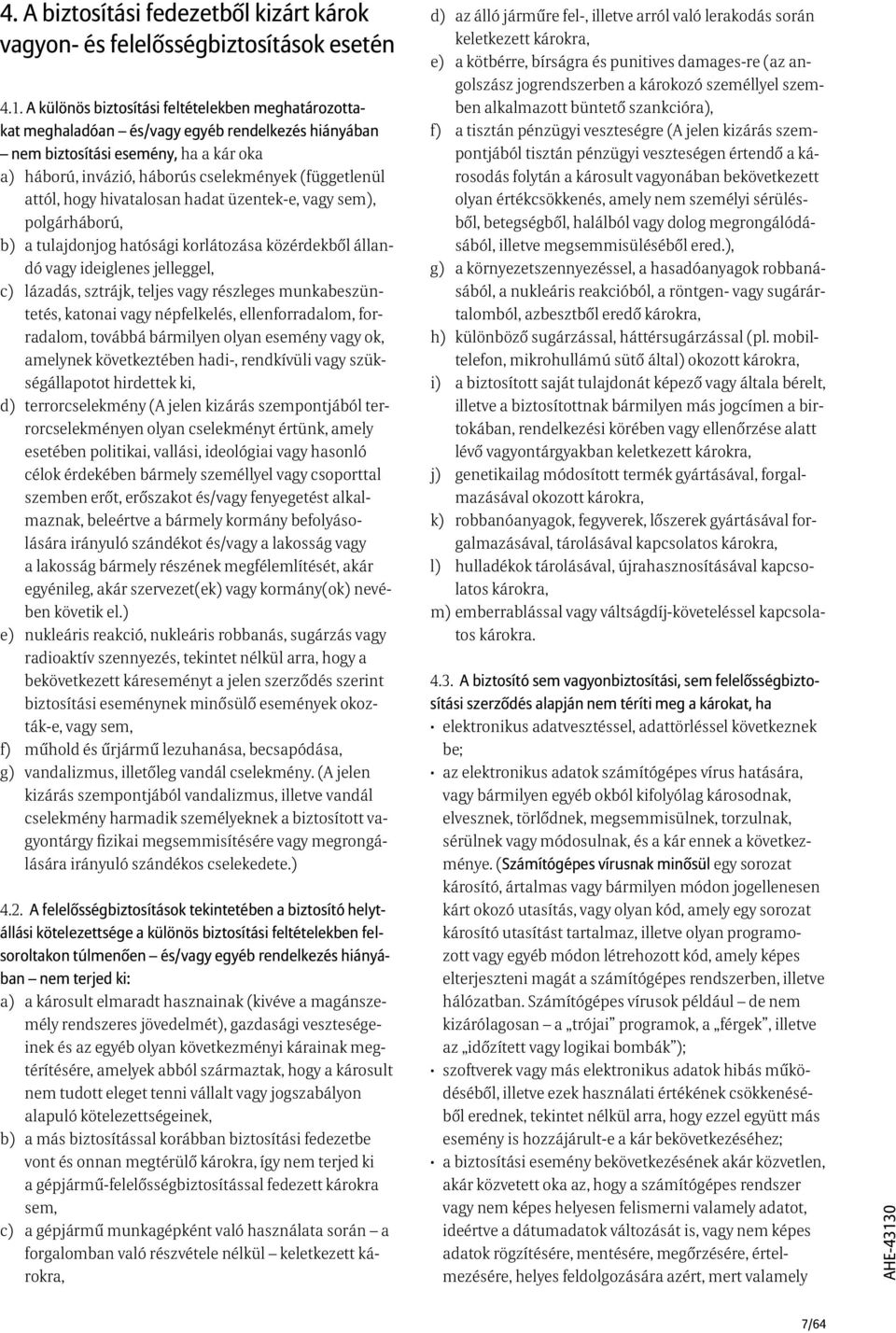 .háború, invázió, háborús cselekmények (függetlenül attól, hogy hivatalosan hadat üzentek-e, vagy sem), polgárháború, b).