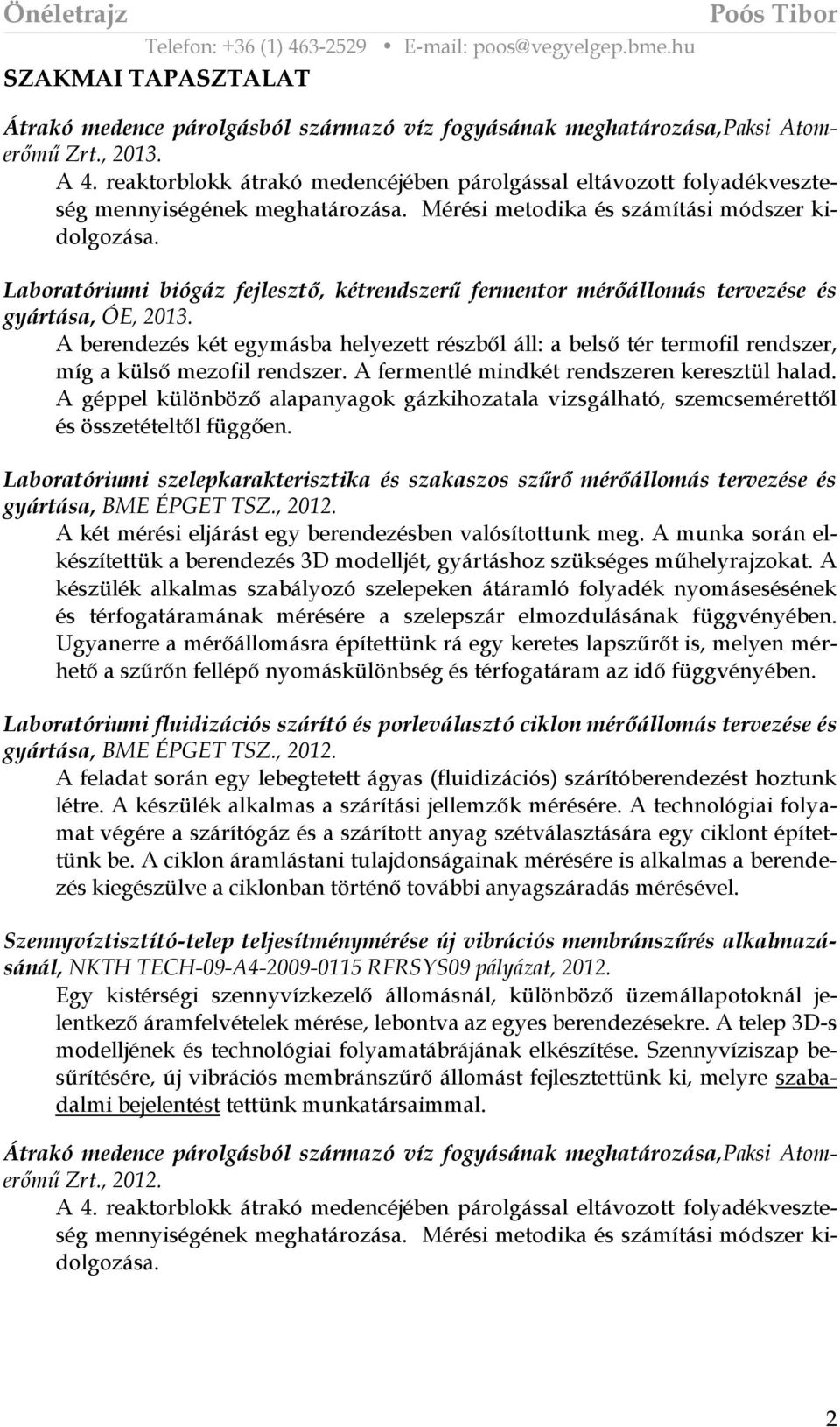 Laboratóriumi biógáz fejlesztő, kétrendszerű fermentor mérőállomás tervezése és gyártása, ÓE, 2013.