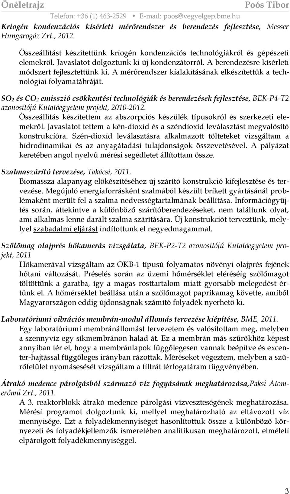 SO2 és CO2 emisszió csökkentési technológiák és berendezések fejlesztése, BEK-P4-T2 azonosítójú Kutatóegyetem projekt, 2010-2012.