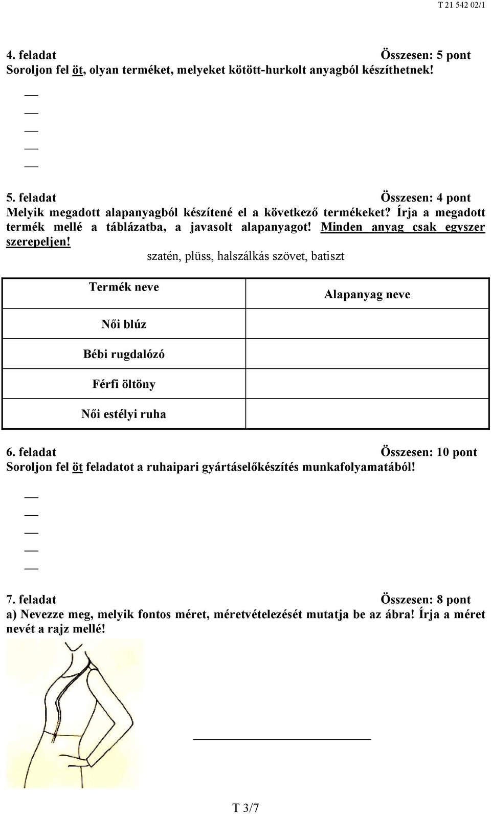 szatén, plüss, halszálkás szövet, batiszt Termék neve Alapanyag neve Női blúz Bébi rugdalózó Férfi öltöny Női estélyi ruha 6.