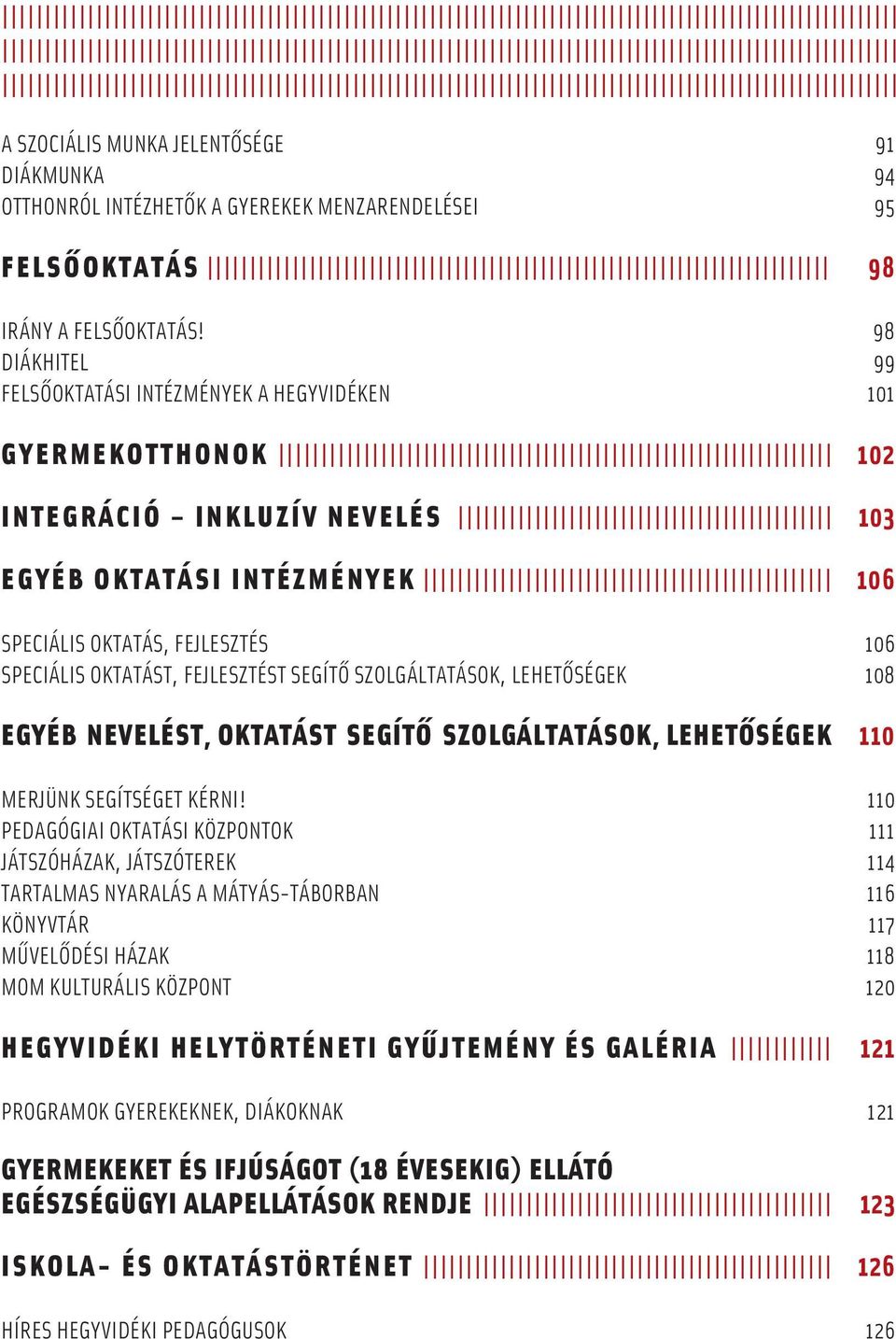 FEJLESZTÉST SEGÍTÔ SZOLGÁLTATÁSOK, LEHETÔSÉGEK 108 EGYÉB NEVELÉST, OKTATÁST SEGÍTÔ SZOLGÁLTATÁSOK, LEHETÔSÉGEK 110 MERJÜNK SEGÍTSÉGET KÉRNI!