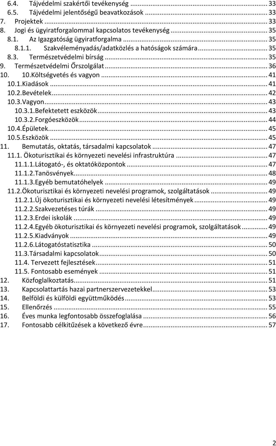 .. 41 10.1.Kiadások... 41 10.2.Bevételek... 42 10.3.Vagyon... 43 10.3.1.Befektetett eszközök... 43 10.3.2.Forgóeszközök... 44 10.4.Épületek... 45 10.5.Eszközök... 45 11.