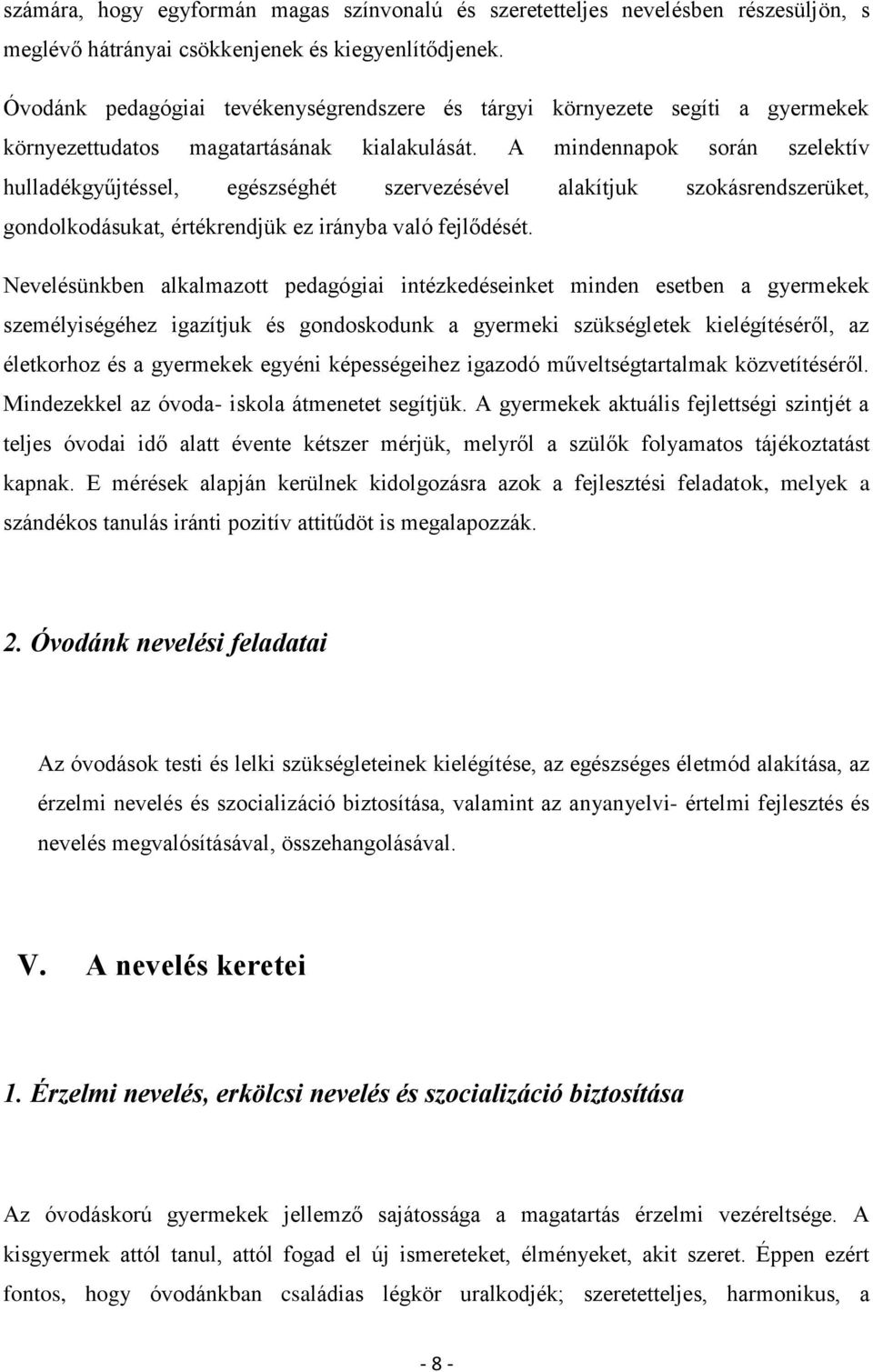 A mindennapok során szelektív hulladékgyűjtéssel, egészséghét szervezésével alakítjuk szokásrendszerüket, gondolkodásukat, értékrendjük ez irányba való fejlődését.