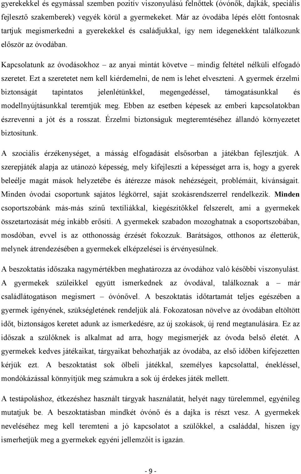 Kapcsolatunk az óvodásokhoz az anyai mintát követve mindig feltétel nélküli elfogadó szeretet. Ezt a szeretetet nem kell kiérdemelni, de nem is lehet elveszteni.