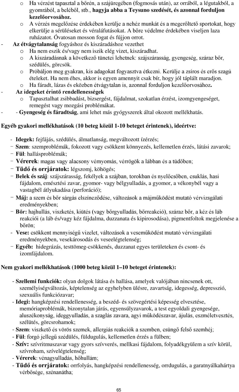 Óvatosan mosson fogat és fújjon orrot. - Az étvágytalanság fogyáshoz és kiszáradáshoz vezethet o Ha nem eszik és/vagy nem iszik elég vizet, kiszáradhat.