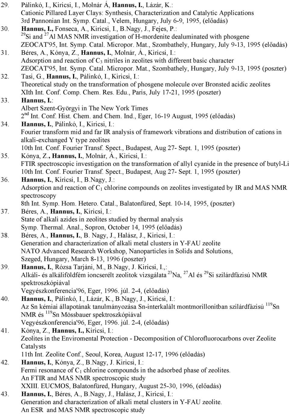 , Szombathely, Hungary, July 9-13, 1995 (előadás) 31. Béres, A., Kónya, Z., Hannus, I., Molnár, Á., Kiricsi, I.