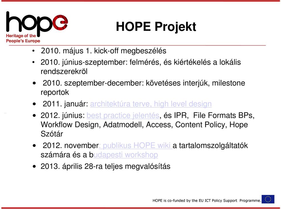 szeptember-december: követéses interjúk, milestone reportok 2011. január: architektúra terve, high level design 2012.