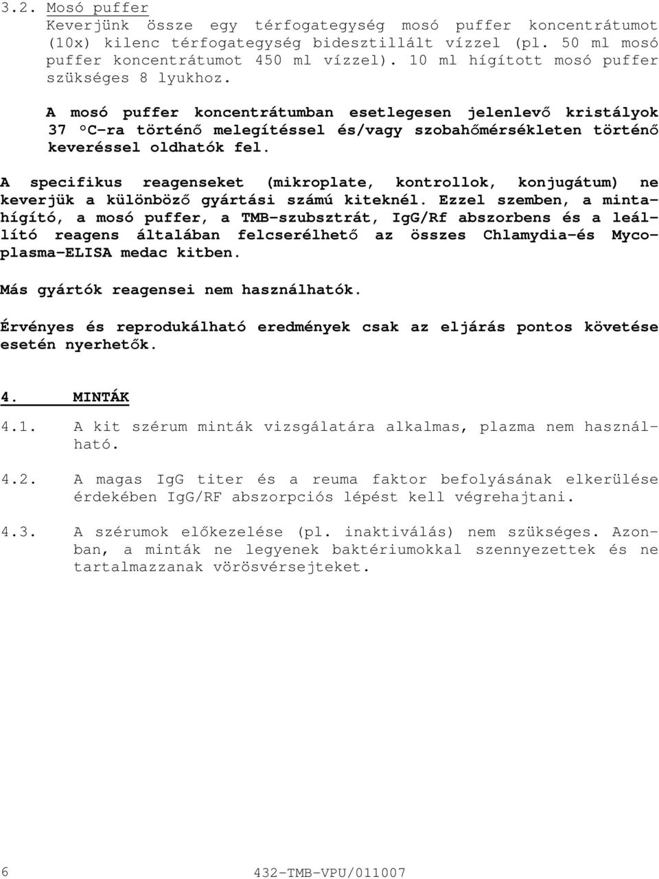 A specifikus reagenseket (mikroplate, kontrollok, konjugátum) ne keverjük a különböző gyártási számú kiteknél.