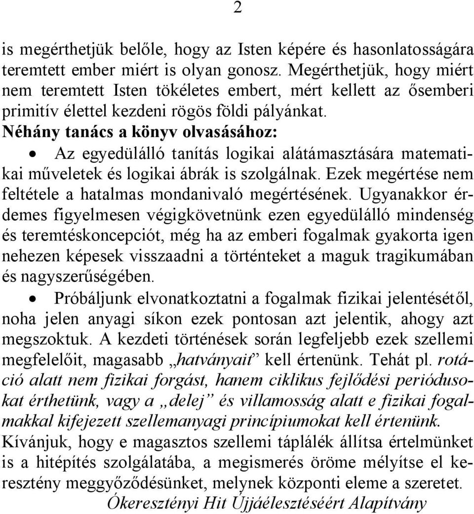 Néhány tanács a könyv olvasásához: Az egyedülálló tanítás logikai alátámasztására matematikai műveletek és logikai ábrák is szolgálnak.