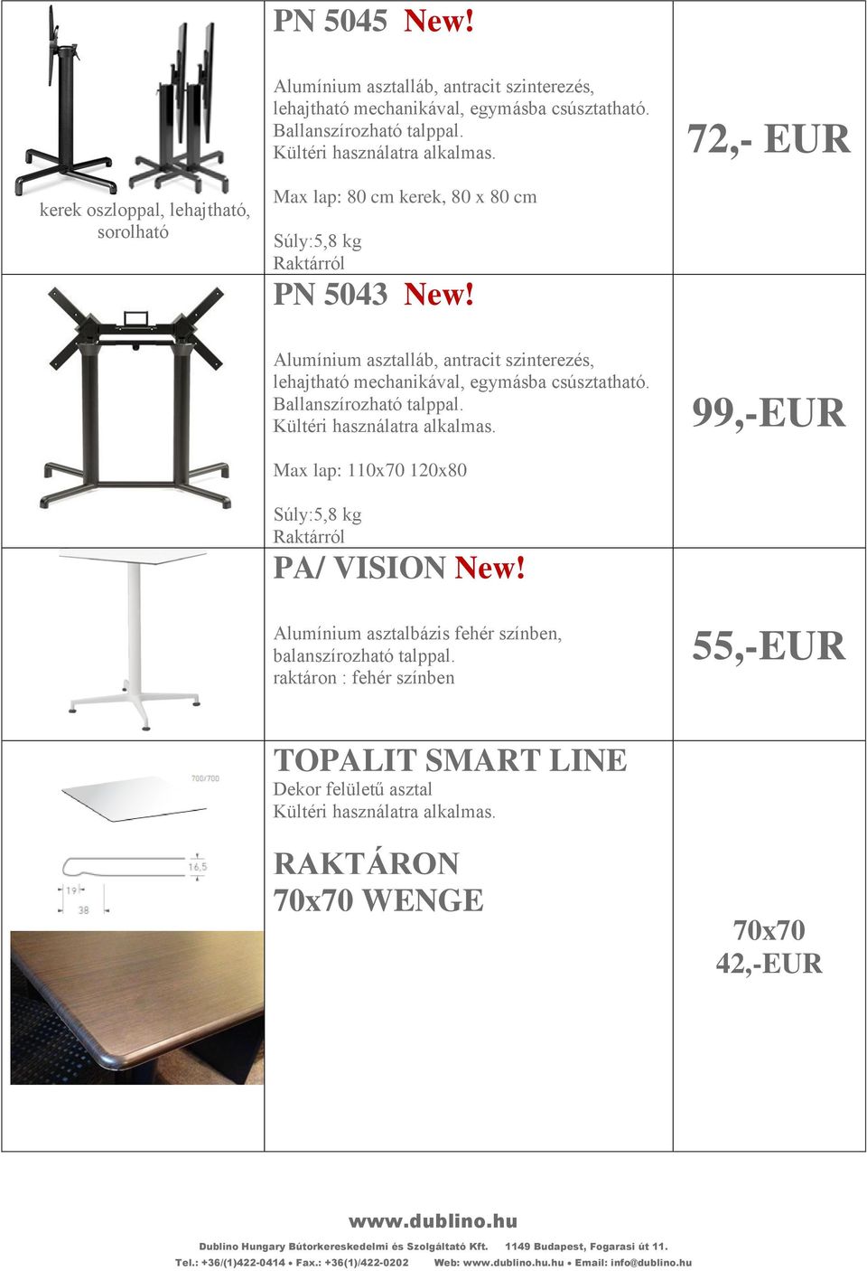 Alumínium asztalláb, antracit szinterezés, lehajtható mechanikával, egymásba csúsztatható. Ballanszírozható talppal. Kültéri használatra alkalmas.