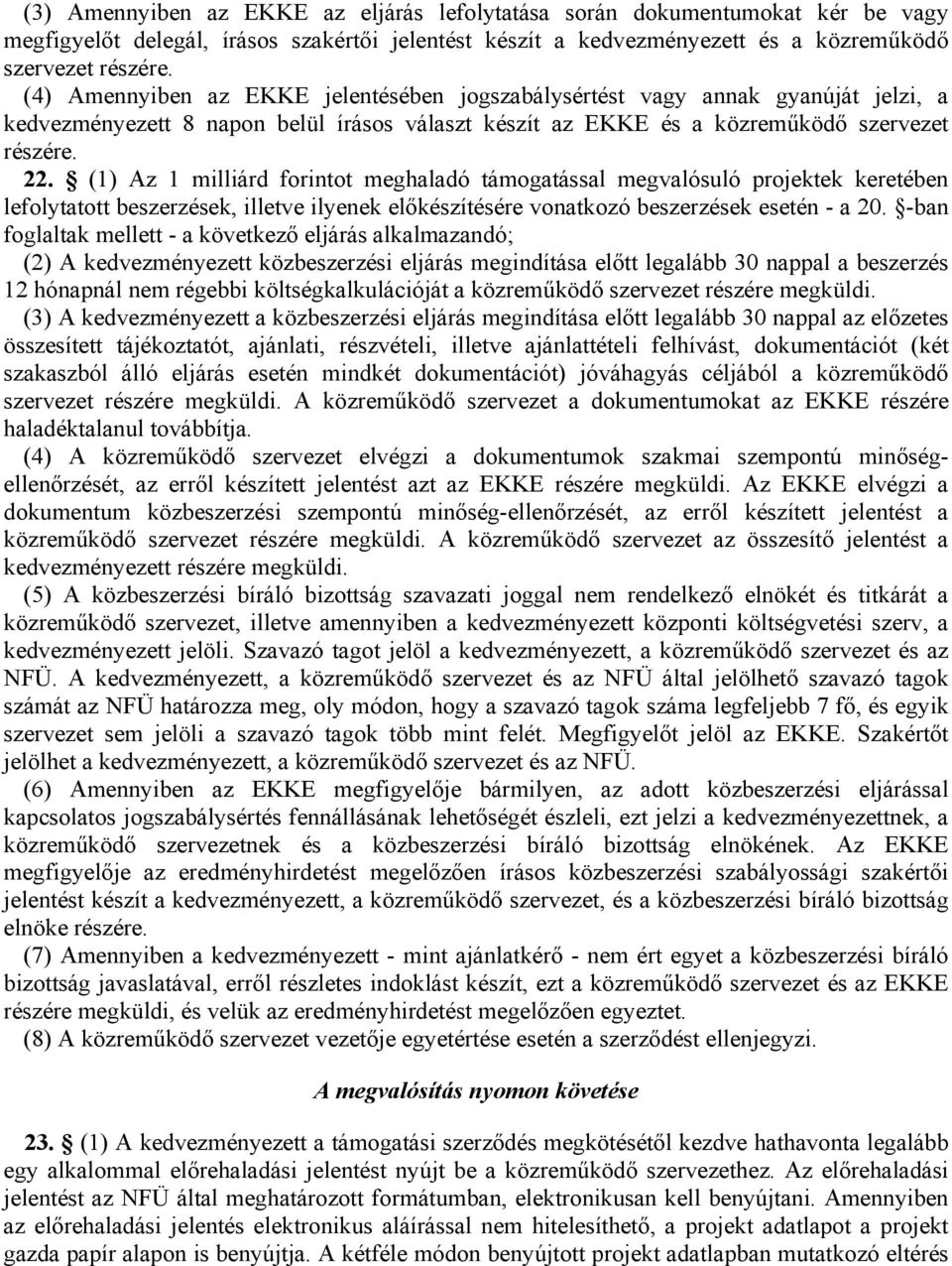 (1) Az 1 milliárd forintot meghaladó támogatással megvalósuló projektek keretében lefolytatott beszerzések, illetve ilyenek előkészítésére vonatkozó beszerzések esetén - a 20.