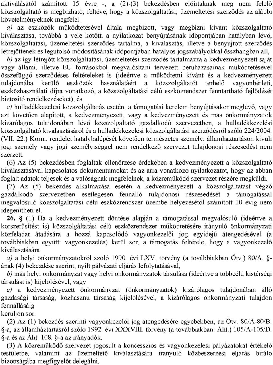 közszolgáltatási, üzemeltetési szerződés tartalma, a kiválasztás, illetve a benyújtott szerződés létrejöttének és legutolsó módosításának időpontjában hatályos jogszabályokkal összhangban áll, b) az