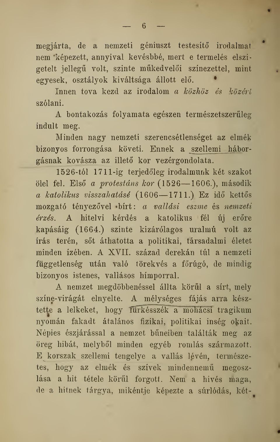 Ennek a szelle mi háborgásnak kovásza az illet kor vezérgondolata. 1526-t6l 1711-ig terjedleg irodalmunk két szakot ölel fel. Els a protestáns kor (1526 1606.