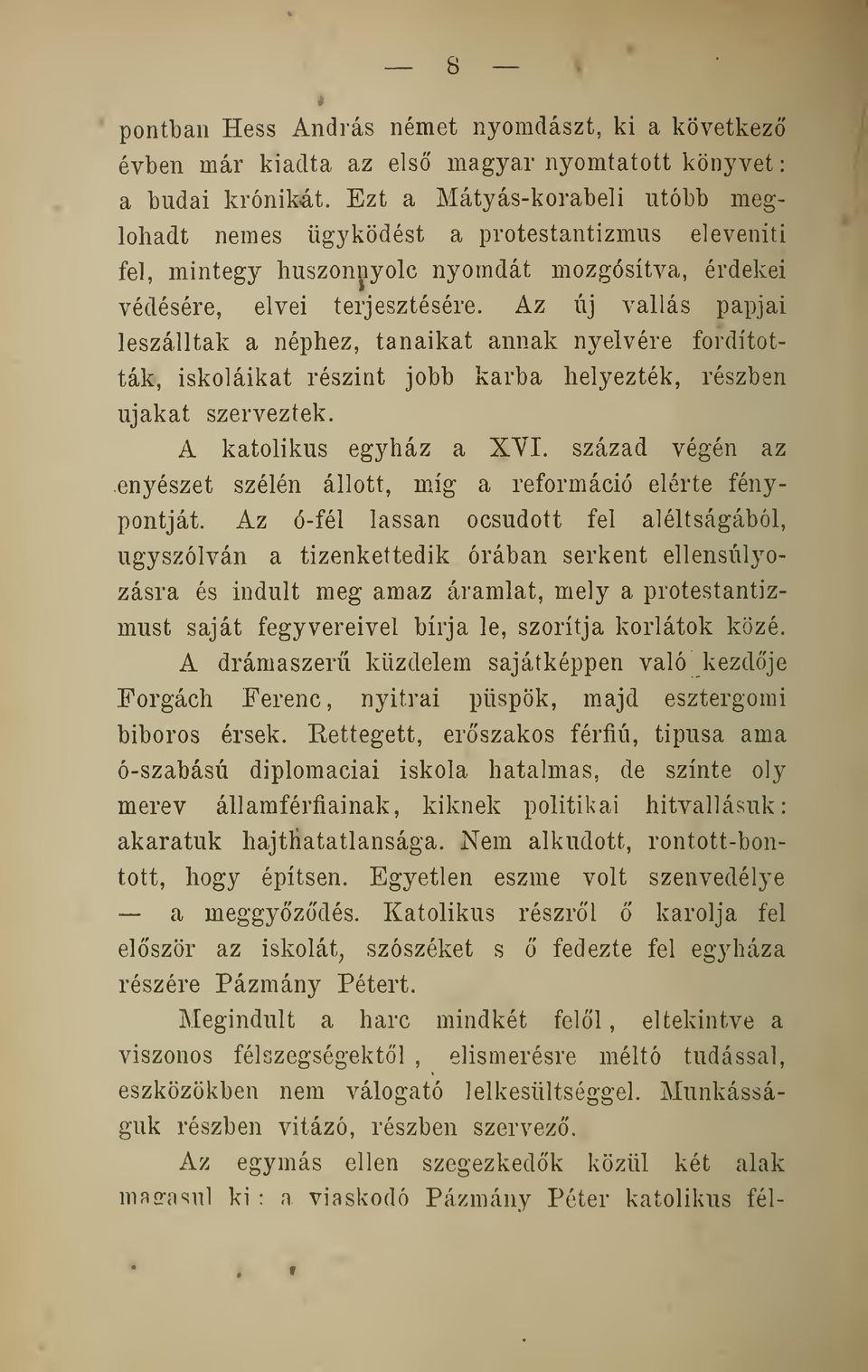 Az új vallás papjai leszálltak a néphez, tanaikat annak nyelvére fordították, iskoláikat részint jobb karba helyezték, részben ujakat szerveztek. A katolikus egyház a XVI. század végén az.