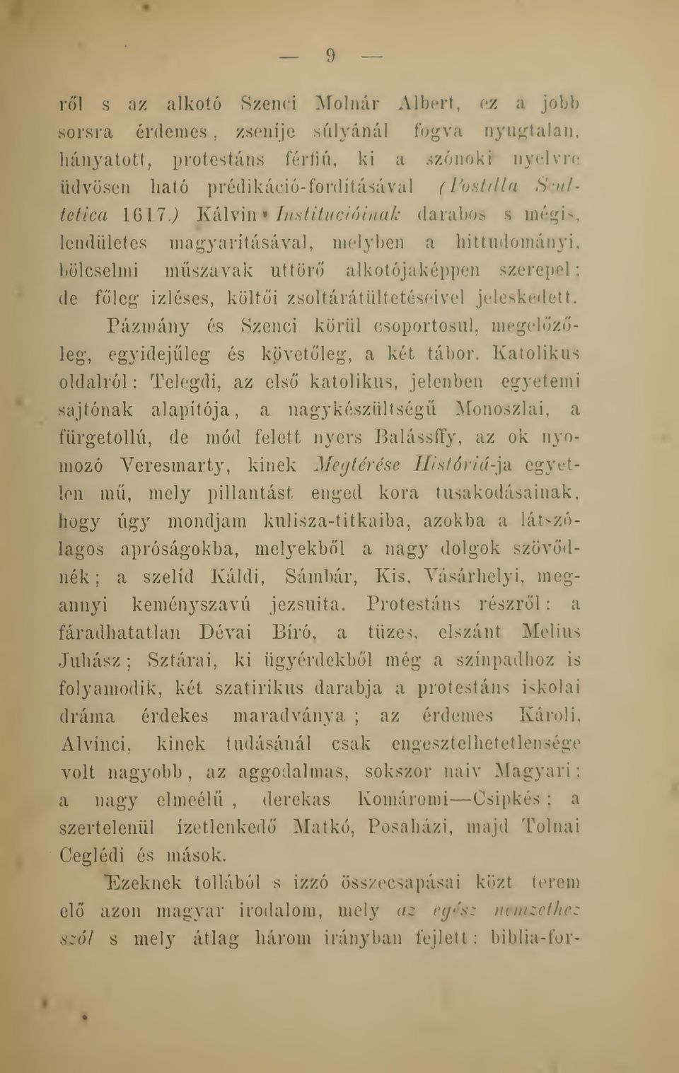 zsoltárátültetéseivel jeleskedett. Pázmány és Szenei körül csoportosul, megelzleg, egyidejleg és követleg, a két tábor.