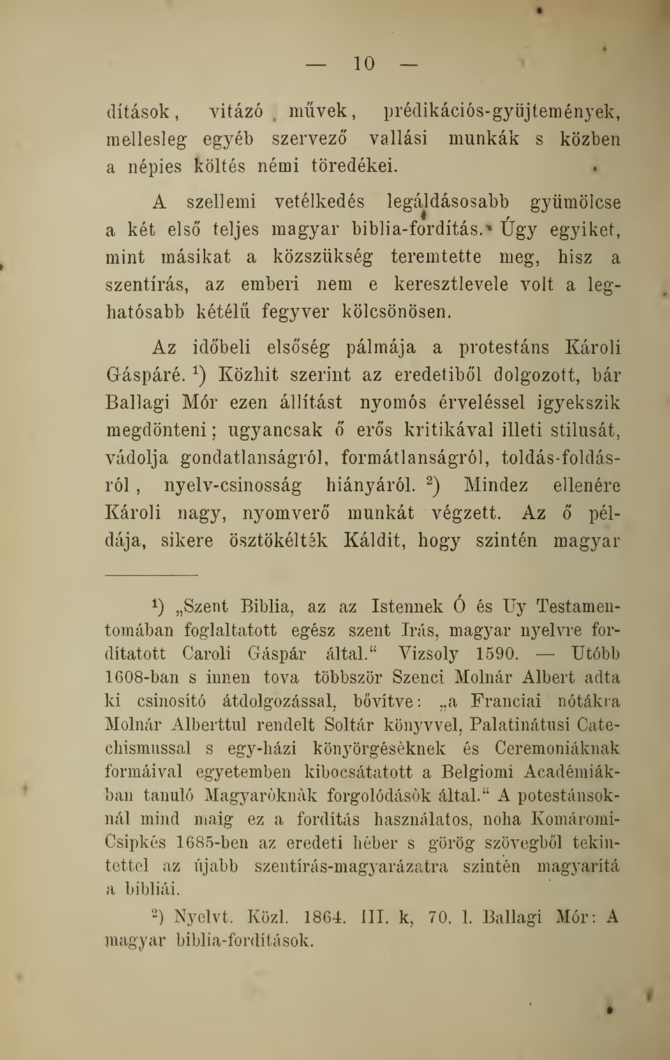 * ügy egyiket, mint másikat a közszükség teremtette meg, hisz a szentírás, az emberi nem e keresztlevele volt a leghatósabb kétél fegyver kölcsönösen.