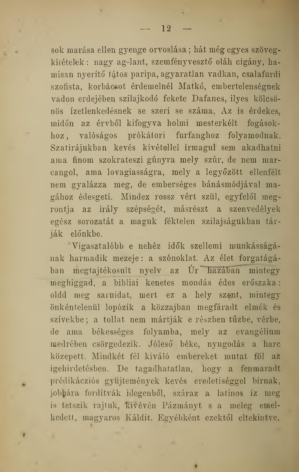 Az is érdekes, midn az érvbl kifogyva holmi mesterkélt fogásokhoz, valóságos prókáíori furfanghoz folyamodnak.