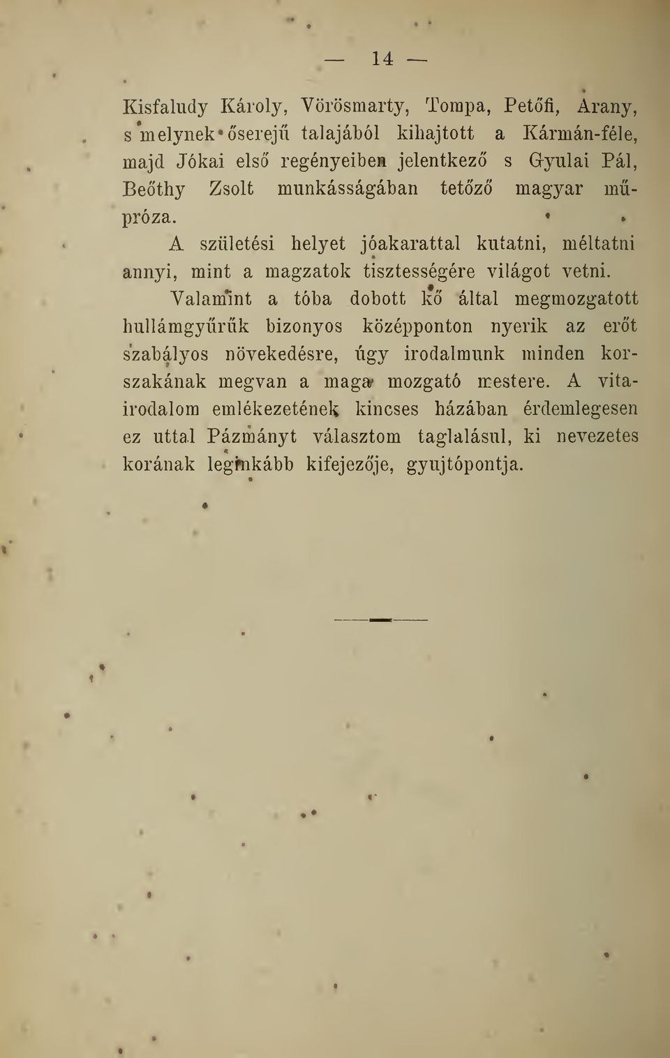 Valammt a tóba dobott k által megmozgatott hullámgyrk bizonyos középponton nyerik az ert szabályos növekedésre, úgy irodalmunk minden korszakának megvan a