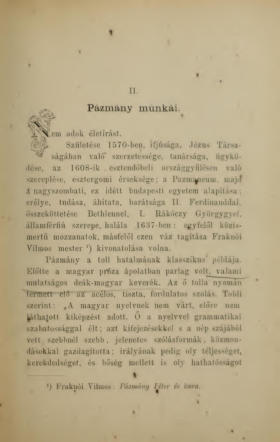 niaj»f íl nagyszombati, ez idétt budapesti egyetem alapítása; erélye, tudása, ábítata, barátsága II. Ferdinánddal, összeköttetése Bethlennel, I.