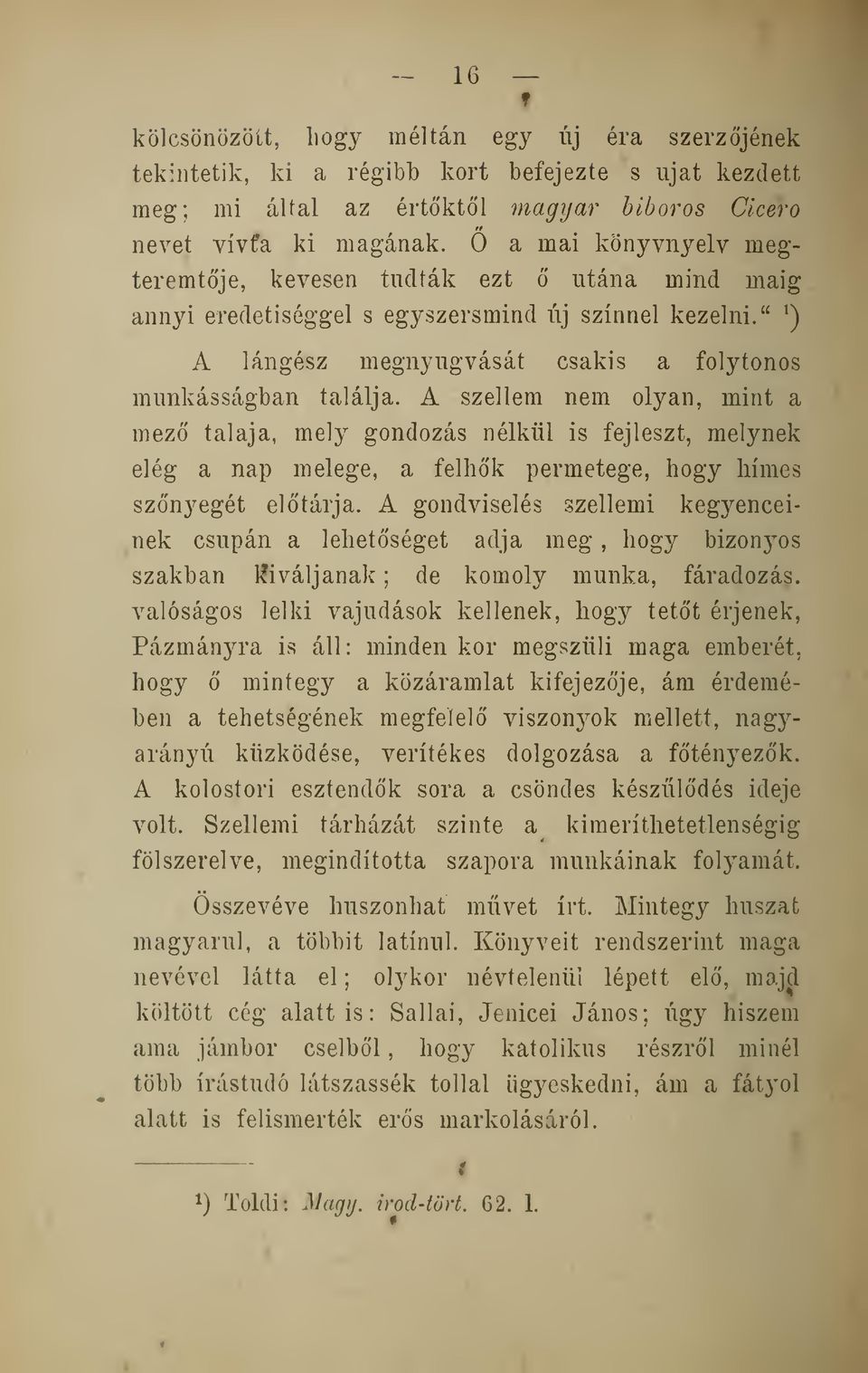 A szellem nem olyan, mint a mez talaja, mely gondozás nélkül is fejleszt, melynek elég a nap melege, a felhk permetege, hogy hímes sznyegét eltárja.