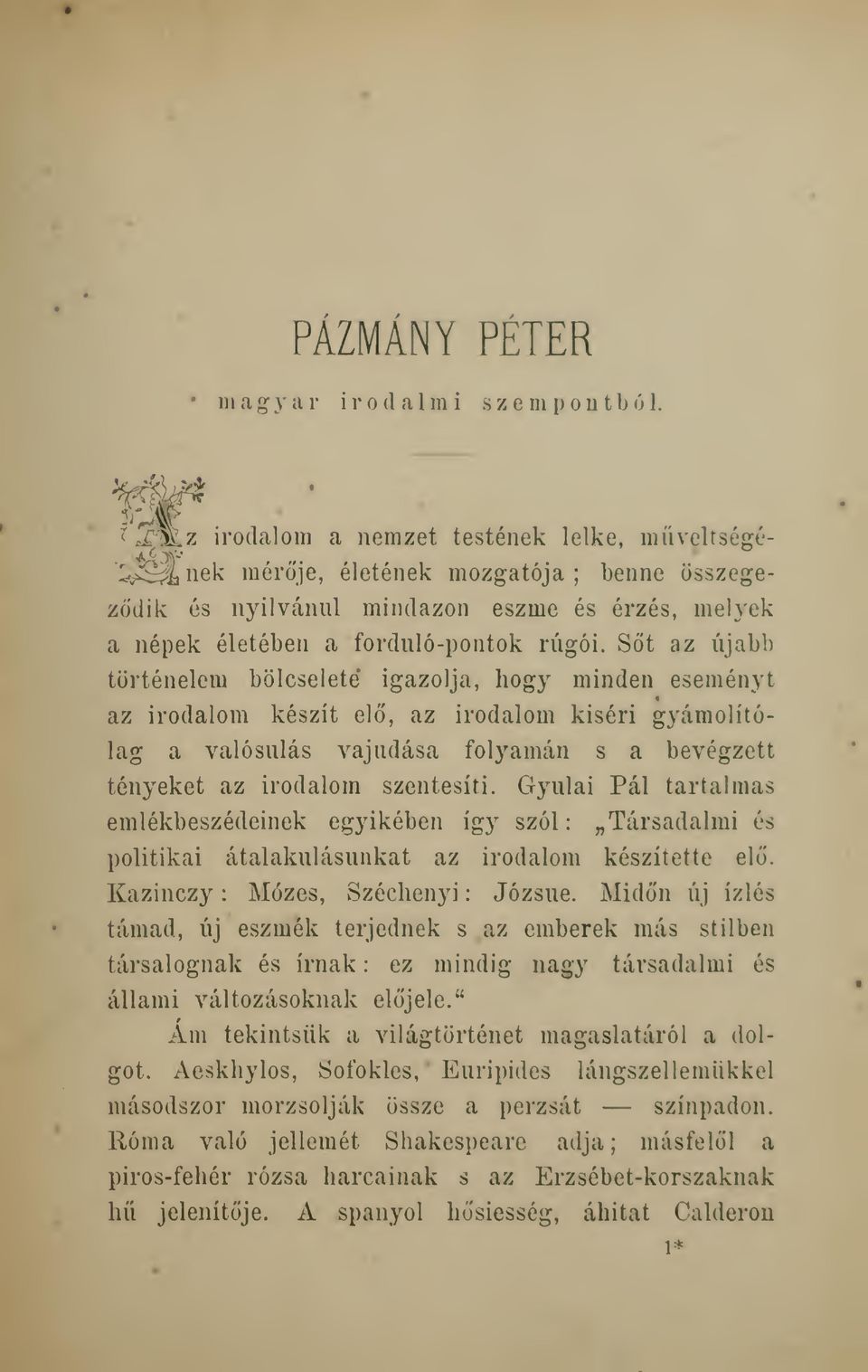 St az újabb történelem bölcseleté igazolja, hogy minden eseményt az irodalom készít el, az irodalom kiséri gyámolítólag a valósulás vajúdása folyamán s a bevégzett tényeket az irodalom szentesíti.