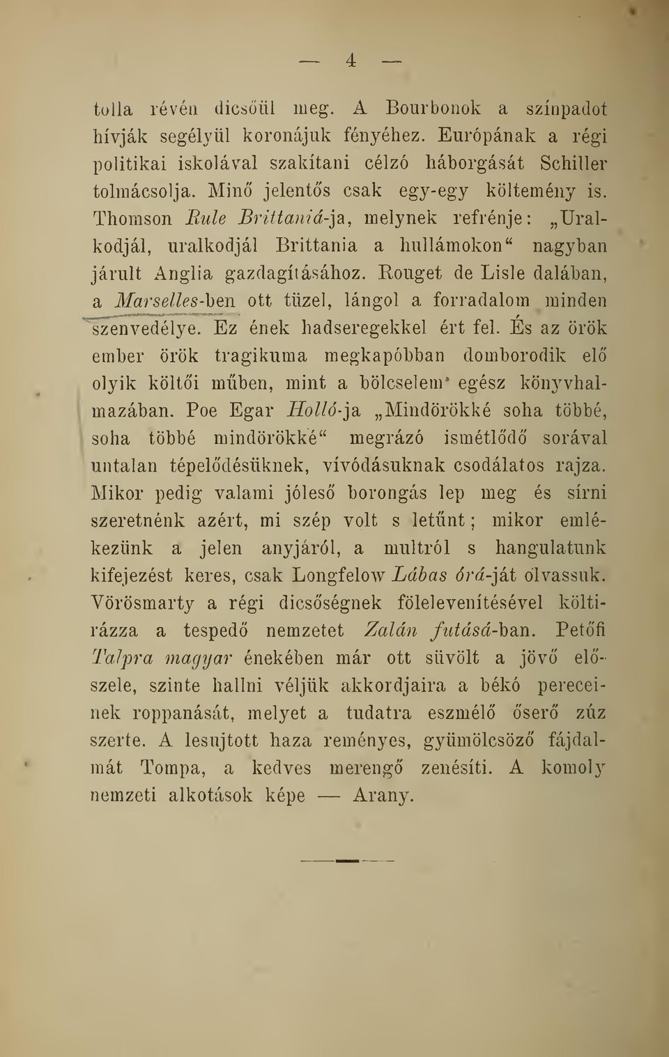 Rouget de Lisle dalában, a Marselles-hen ott tüzel, lángol a forradalom minden *^"szenvedélye. Ez ének hadseregekkel ért fel.