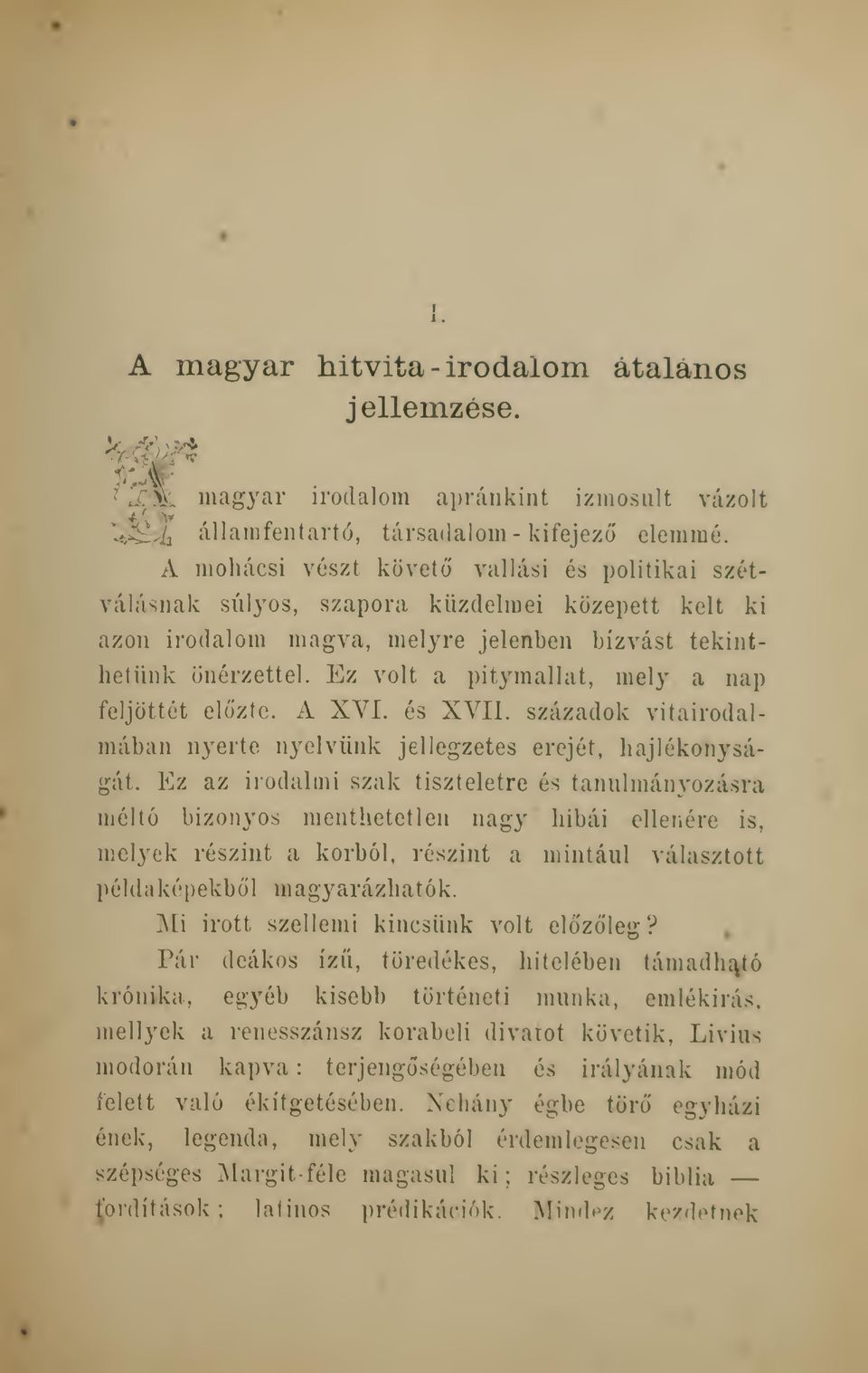 Ez volt a pitymallat, mely a nap feljöttét elzte. A XVI. és XVII. századok vitairodalmában nyerte nyelvünk jellegzetes erejét, hajlékonyságát.